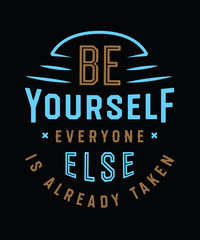 Be Yourself Everyone Else Is Already Taken. Motivational Tee Shirt Print. Inspirational Wall Art Poster. Witty Quote Typographic Design.
