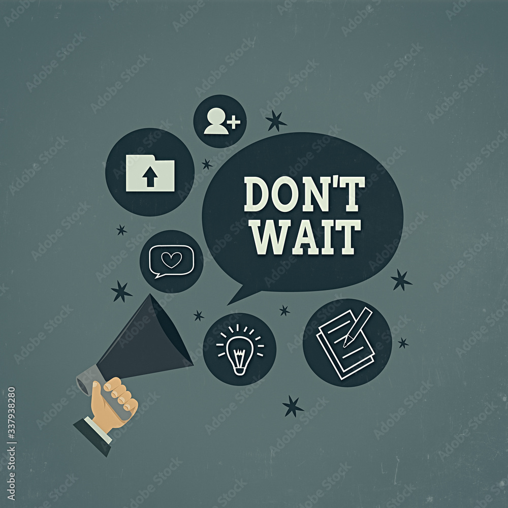 Poster writing note showing don t wait. business concept for take action now and do something for a purpose