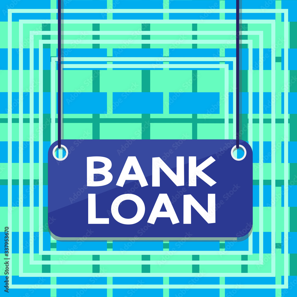 Poster text sign showing bank loan. business photo showcasing an amount of money loaned at interest by a ba