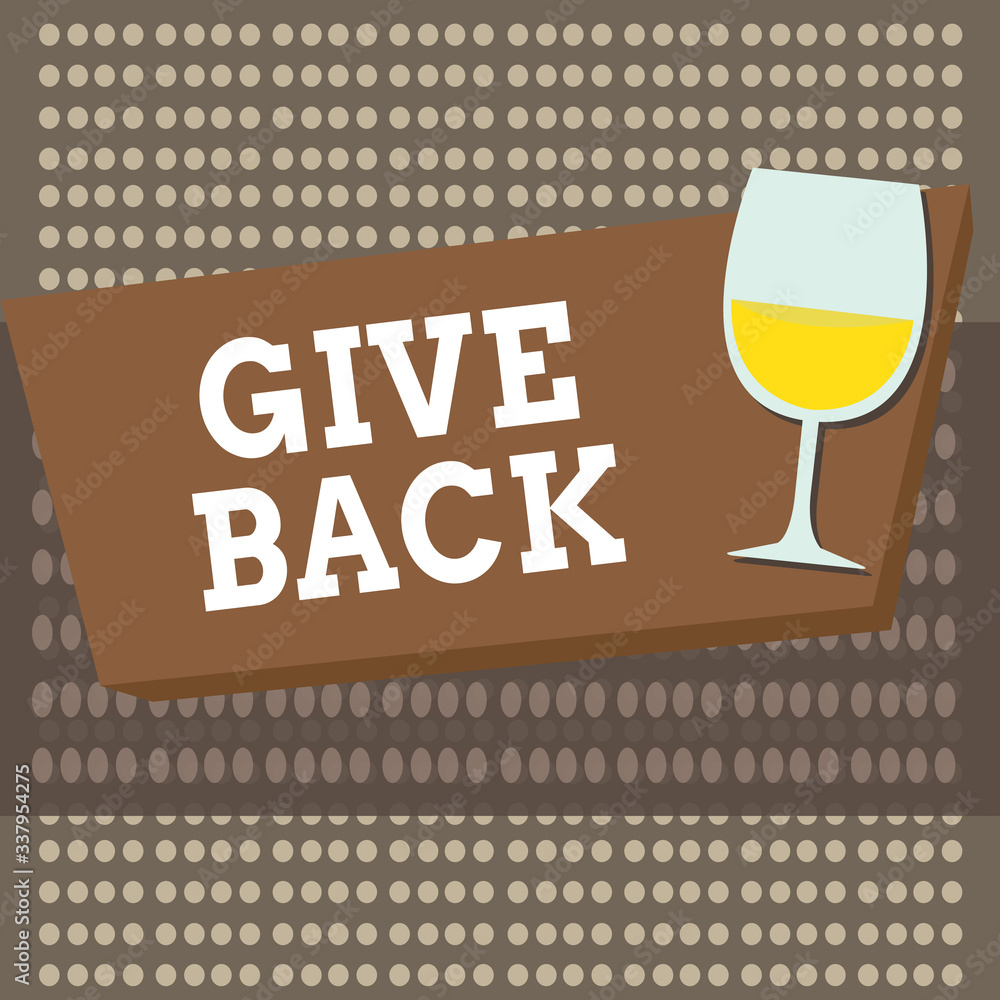 Poster conceptual hand writing showing give back. concept meaning the act of giving someone something that 