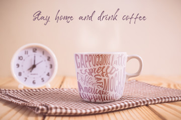 Stay home and drink coffee. protect from COVID-19 viruses pandemic.