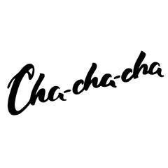 Cha-cha-cha. Hand drawn word 