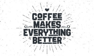 Coffee. Poster with hand drawn lettering Coffee - Makes Everything Better. Sunburst hand drawn vintage drawing for coffee drink, beverage menu or cafe theme, white background. Vector Illustration