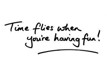 Fototapeta premium Time flies when youre having fun!