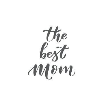 Happy mother's day lettering. The best mom.