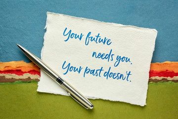 Your future needs you - inspirational note