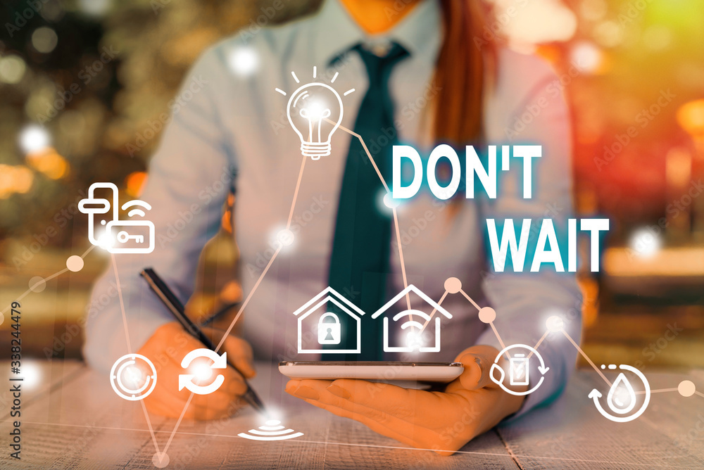 Poster conceptual hand writing showing don t wait. concept meaning take action now and do something for a p