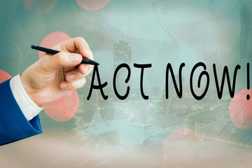Conceptual hand writing showing Act Now. Concept meaning fulfil the function or serve the purpose...