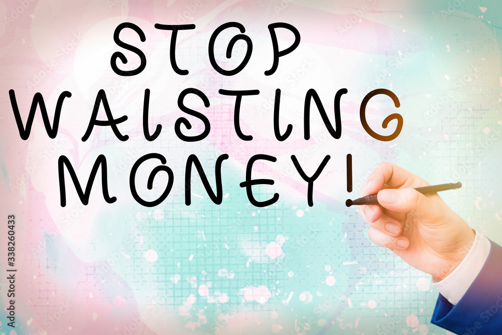 Poster conceptual hand writing showing stop wasting money. concept meaning advicing demonstrating or group 