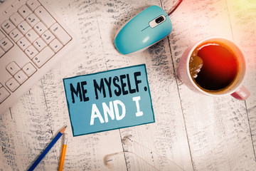 Text sign showing Me Myself And I. Business photo text used by speaker to refer to herself as the...