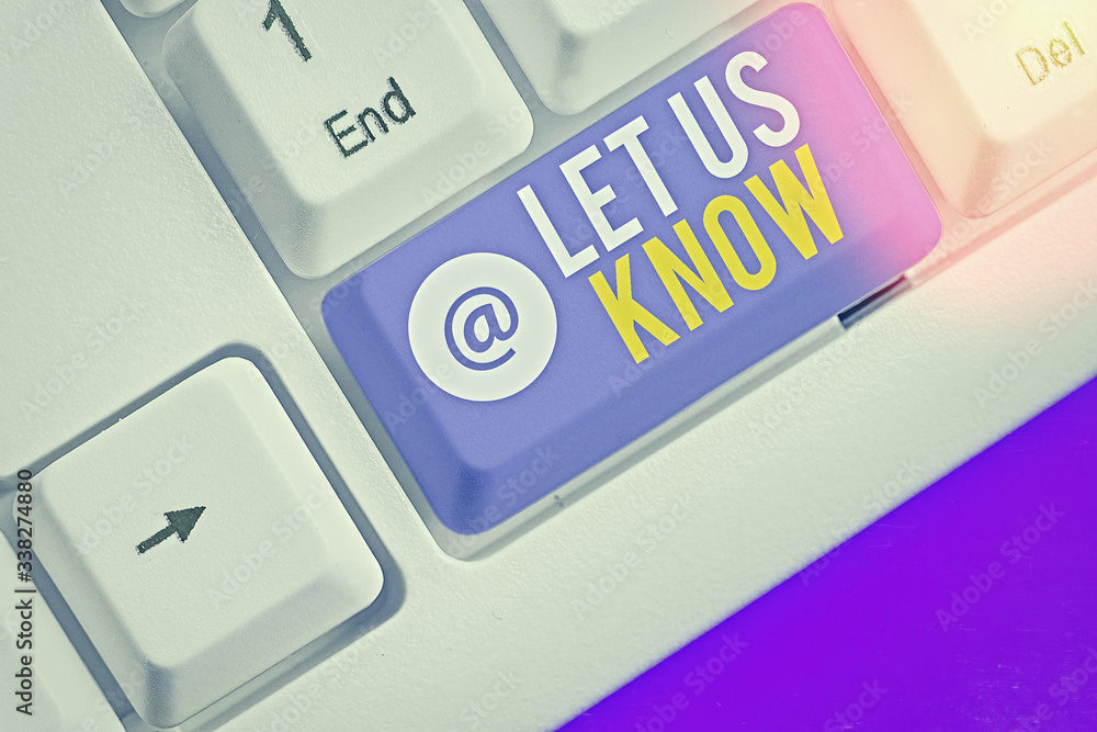 Poster writing note showing let us know. business concept for to make or allow an individual impression of 