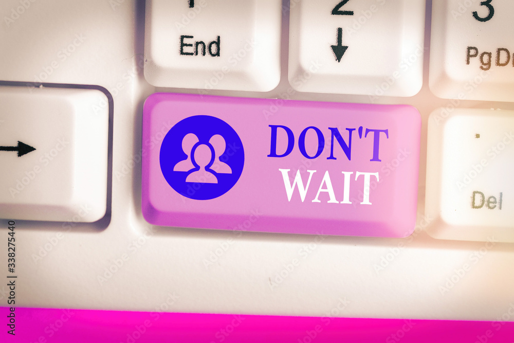 Poster handwriting text writing don t wait. conceptual photo take action now and do something for a purpose