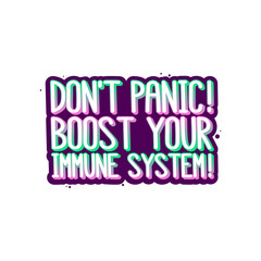 The inscription: Don't panic! Boost your immune system! It can be used for card, brochures, poster etc.
