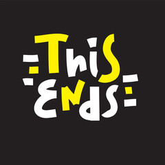 This ends - inspire motivational quote. Hand drawn beautiful lettering. Print for inspirational poster, t-shirt, bag, cups, card, flyer, sticker, badge. Cute funny vector writing