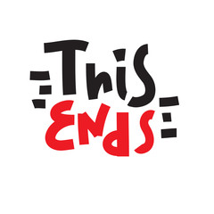 This ends - inspire motivational quote. Hand drawn beautiful lettering. Print for inspirational poster, t-shirt, bag, cups, card, flyer, sticker, badge. Cute funny vector writing