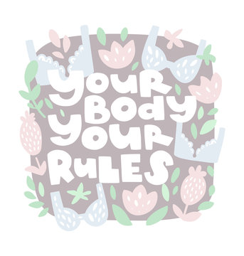 Vector hand drawn illustration. Body positive quote. Your body your rules hand drawn lettering. Round frame with abstract elements. Flowers, bras, leaves. Border in sketch style. Poster design. 