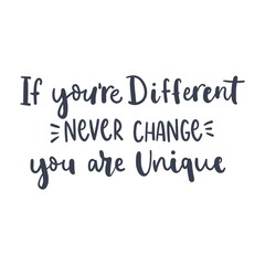 Never change motivational quote and cute decor vector illustration. If youre different you are unique flat style. Inspiration concept. Isolated on white backdrop