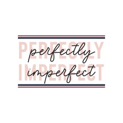 Perfectly imperfect inspirational cute quote vector illustration. Pretty and simple design flat style. Pink lines with handwritten text. Isolated on white background