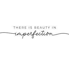 There is beauty in imperfection nice quote vector illustration. Minimalism and elegant inscription flat style. Uniqueness and inspiration concept. Isolated on white