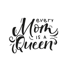 Fototapeta na wymiar Every mom queen inspirational lettering card vector illustration. Handwritten text with decorations flat style. Motherhood and parenthood concept. Isolated on white background