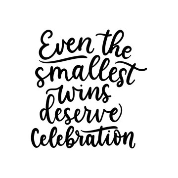 Event smallest wins deserve celebrations lettering card vector illustration. Thick cursive flat style. Motivational saying concept. Isolated on white background