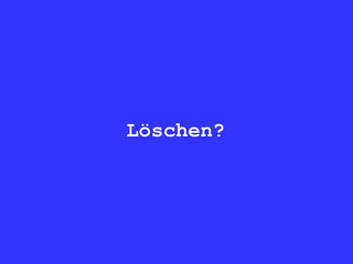 Löschen?