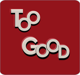 Logo vector image with TOO GOOD text caption . Text icon.