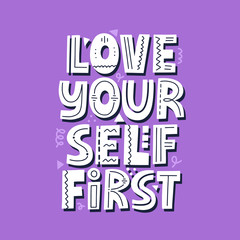 Love yourself first alogan. Hand drawn vector lettering for poster, t shirt, banner. Motivational quote