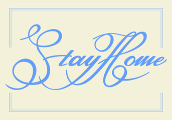 Stay Home - Lettering typography poster with text for self quarine times. Vector calligraphy blue on light background	