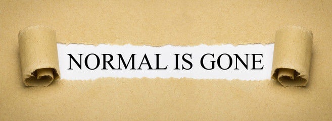 Normal is gone