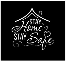 Stay home, stay safe. Lettering typography poster with text for self quarine times. Motivation sign catch word art design. Vintage style monochrome illustration. Wall stickers