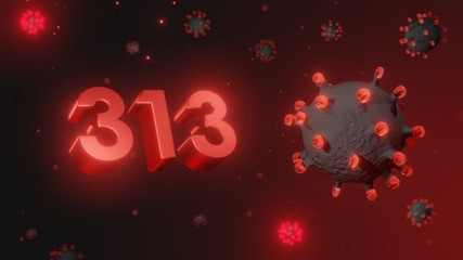 Number 313 in red 3d text on dark corona virus background, 3d render, illustration, virus
