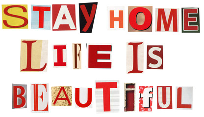 Stay home life is beautiful - text made of newspaper clippings