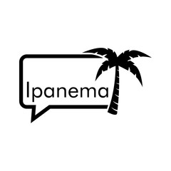 Obraz premium Destino de vacaciones. Logotipo con texto Ipanema en globo de habla con palmera en color negro