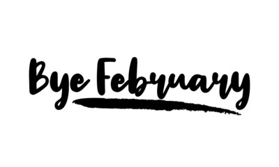 Bye February Calligraphy Handwritten Lettering for posters, cards design, T-Shirts. 