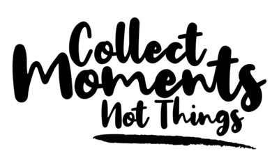 Collect Moments Not Things Calligraphy Phrase, Lettering Inscription.