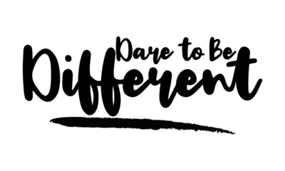 Dare to Be Different Calligraphy Phrase, Lettering Inscription.