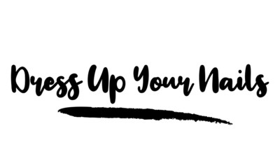 Dress Up Your Nails Calligraphy Phrase, Lettering Inscription.