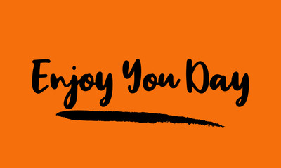 Enjoy You Day Calligraphy Handwritten Lettering for posters, cards design, T-Shirts. 
on Yellow Background