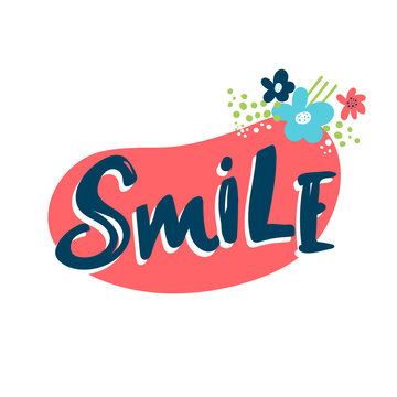 Smile. Hand drawn typography poster. T shirt hand lettered calligraphic design. Inspirational vector for photo overlays, typography greeting card or t-shirt print, flyer, poster design.