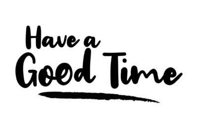 Have a Good Time Calligraphy Handwritten Lettering for posters, cards design, T-Shirts. 
