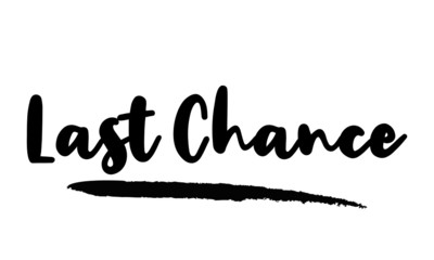 Last Chance Calligraphy Phrase, Lettering Inscription.