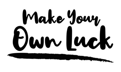 Make Your Own Luck calligraphy phrase, lettering inscription.