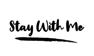 Stay With Me Calligraphy Handwritten Lettering for posters, cards design, T-Shirts. 