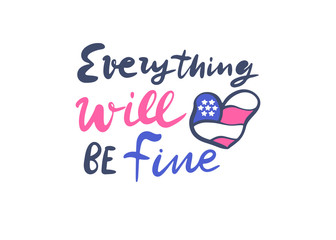 Vector illustration with American flag and lettering. Text: Everything will be fine. USA heart. Typography design, slogan.