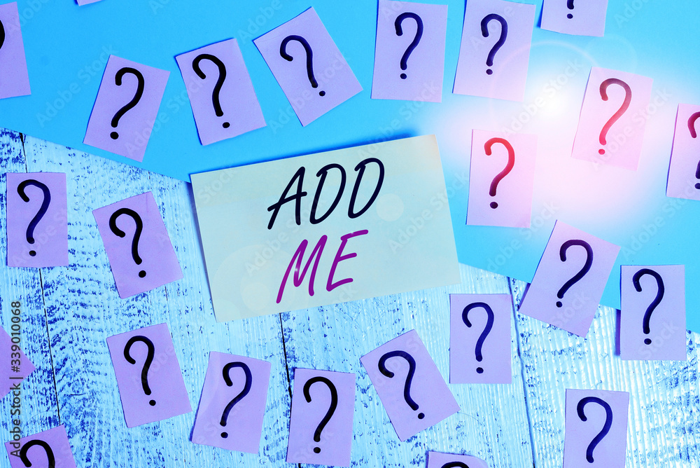 Poster conceptual hand writing showing add me. concept meaning asking someone to add oneself on there group