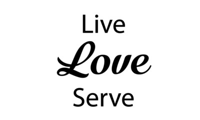 Live Love Serve, Christian faith, typography for print or use as poster, card, flyer or T Shirt 