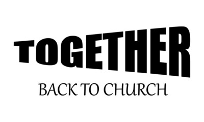 Together back to church, Christian faith, typography for print or use as poster, card, flyer or T Shirt 