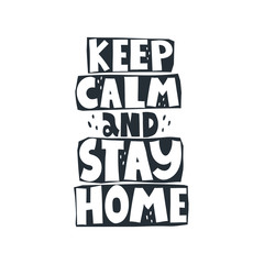keep calm and stay home. Hand drawn motivation lettering, decor elements. Colorful vector illustration, flat style. design for card, print, poster, cover.