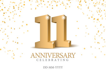 Anniversary 11. gold 3d numbers. Poster template for Celebrating 11th anniversary event party. Vector illustration